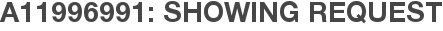 A11996991: Showing Request