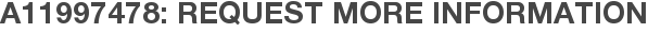 A11997478: Request More Information