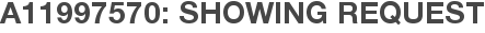 A11997570: Showing Request