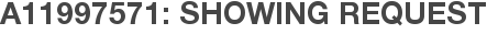 A11997571: Showing Request