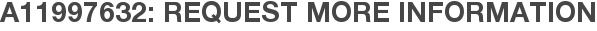 A11997632: Request More Information
