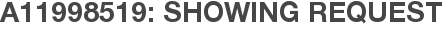 A11998519: Showing Request