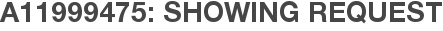 A11999475: Showing Request