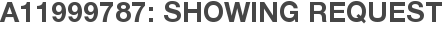 A11999787: Showing Request