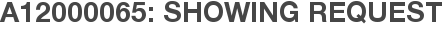 A12000065: Showing Request