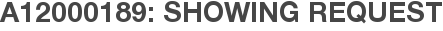 A12000189: Showing Request