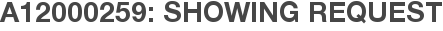 A12000259: Showing Request