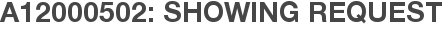 A12000502: Showing Request