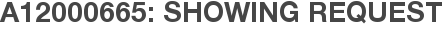 A12000665: Showing Request