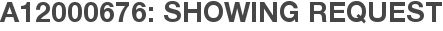A12000676: Showing Request