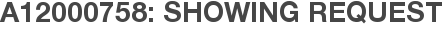 A12000758: Showing Request