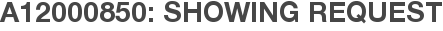 A12000850: Showing Request