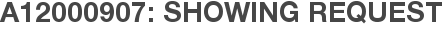 A12000907: Showing Request