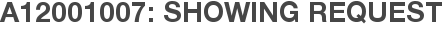 A12001007: Showing Request