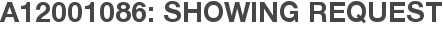 A12001086: Showing Request
