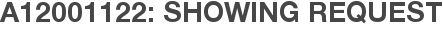 A12001122: Showing Request