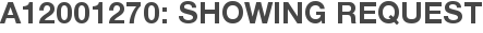 A12001270: Showing Request