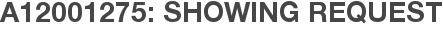 A12001275: Showing Request