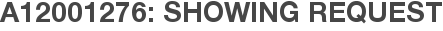 A12001276: Showing Request