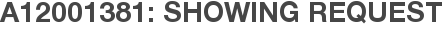 A12001381: Showing Request