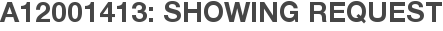 A12001413: Showing Request