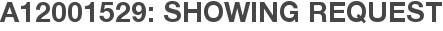 A12001529: Showing Request
