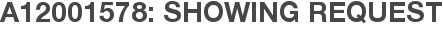 A12001578: Showing Request