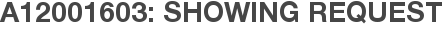 A12001603: Showing Request