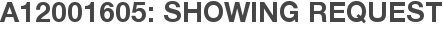 A12001605: Showing Request