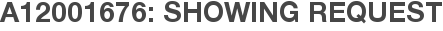 A12001676: Showing Request