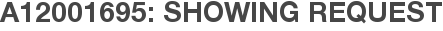 A12001695: Showing Request