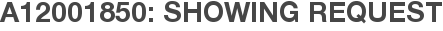 A12001850: Showing Request