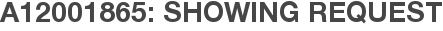 A12001865: Showing Request