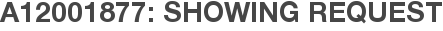 A12001877: Showing Request