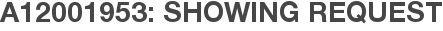 A12001953: Showing Request