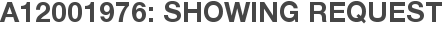 A12001976: Showing Request