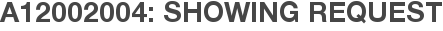 A12002004: Showing Request