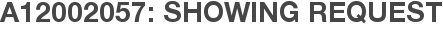 A12002057: Showing Request