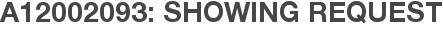 A12002093: Showing Request