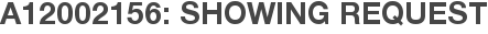 A12002156: Showing Request