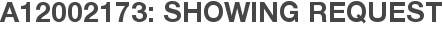 A12002173: Showing Request