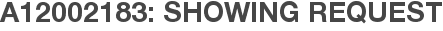 A12002183: Showing Request
