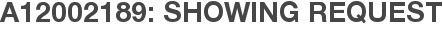 A12002189: Showing Request