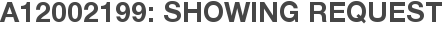 A12002199: Showing Request