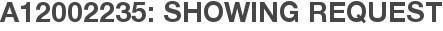 A12002235: Showing Request