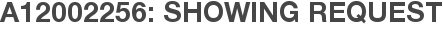A12002256: Showing Request