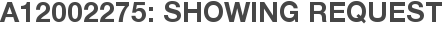 A12002275: Showing Request