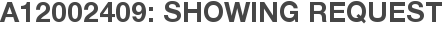 A12002409: Showing Request