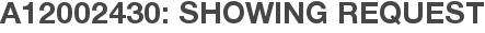 A12002430: Showing Request