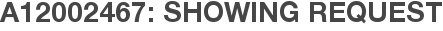 A12002467: Showing Request